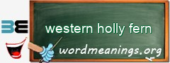 WordMeaning blackboard for western holly fern